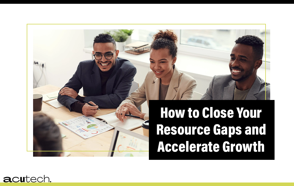How to Close Your Resource Gaps and Accelerate Growth