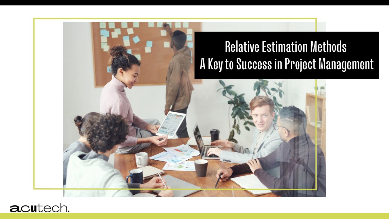 Relative Estimation Methods A Key to Success in Project Management