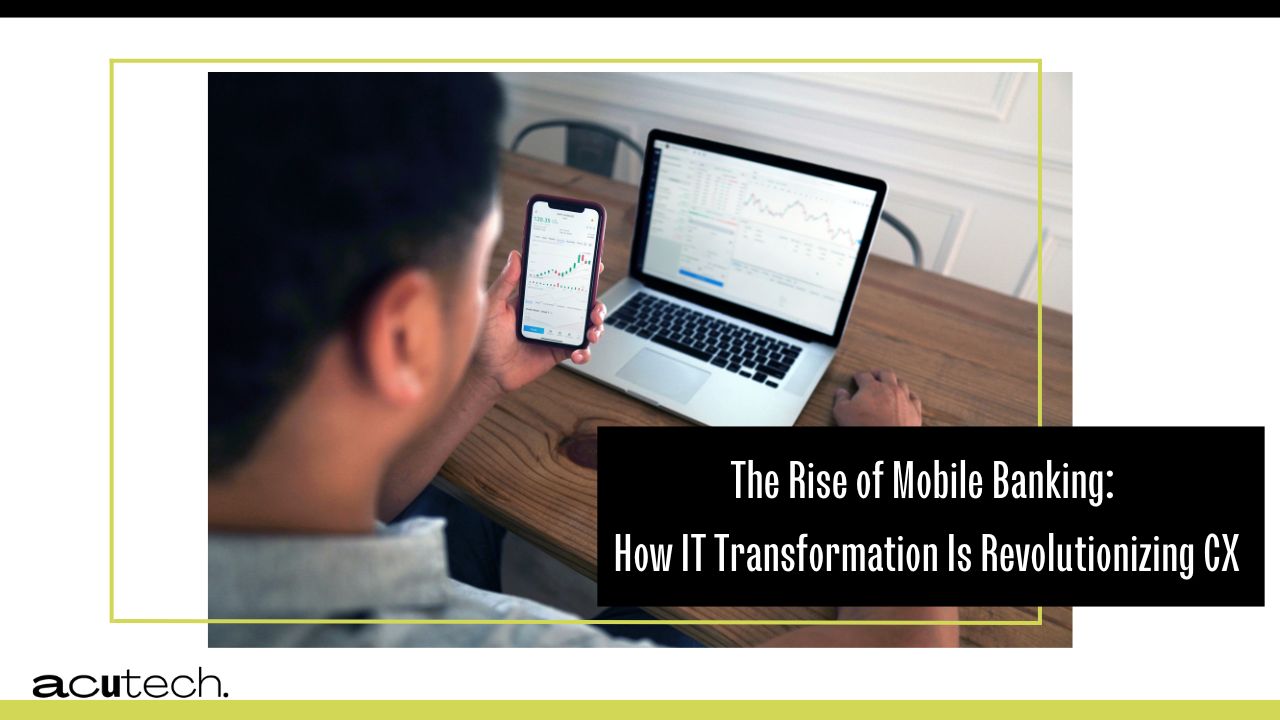 The Rise of Mobile Banking How IT Transformation Is Revolutionizing CX