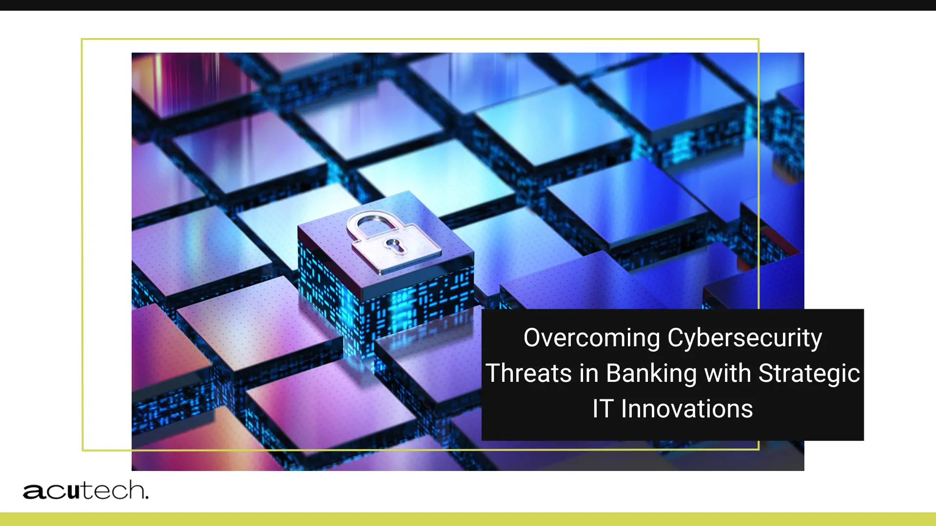 Overcoming Cybersecurity Threats in Banking with Strategic IT Innovations