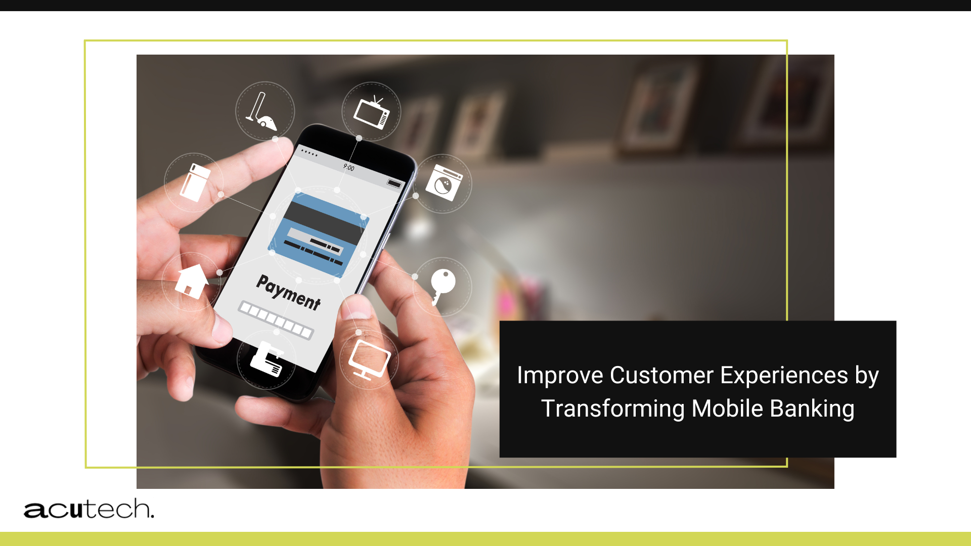 Improve Customer Experiences by Transforming Mobile Banking