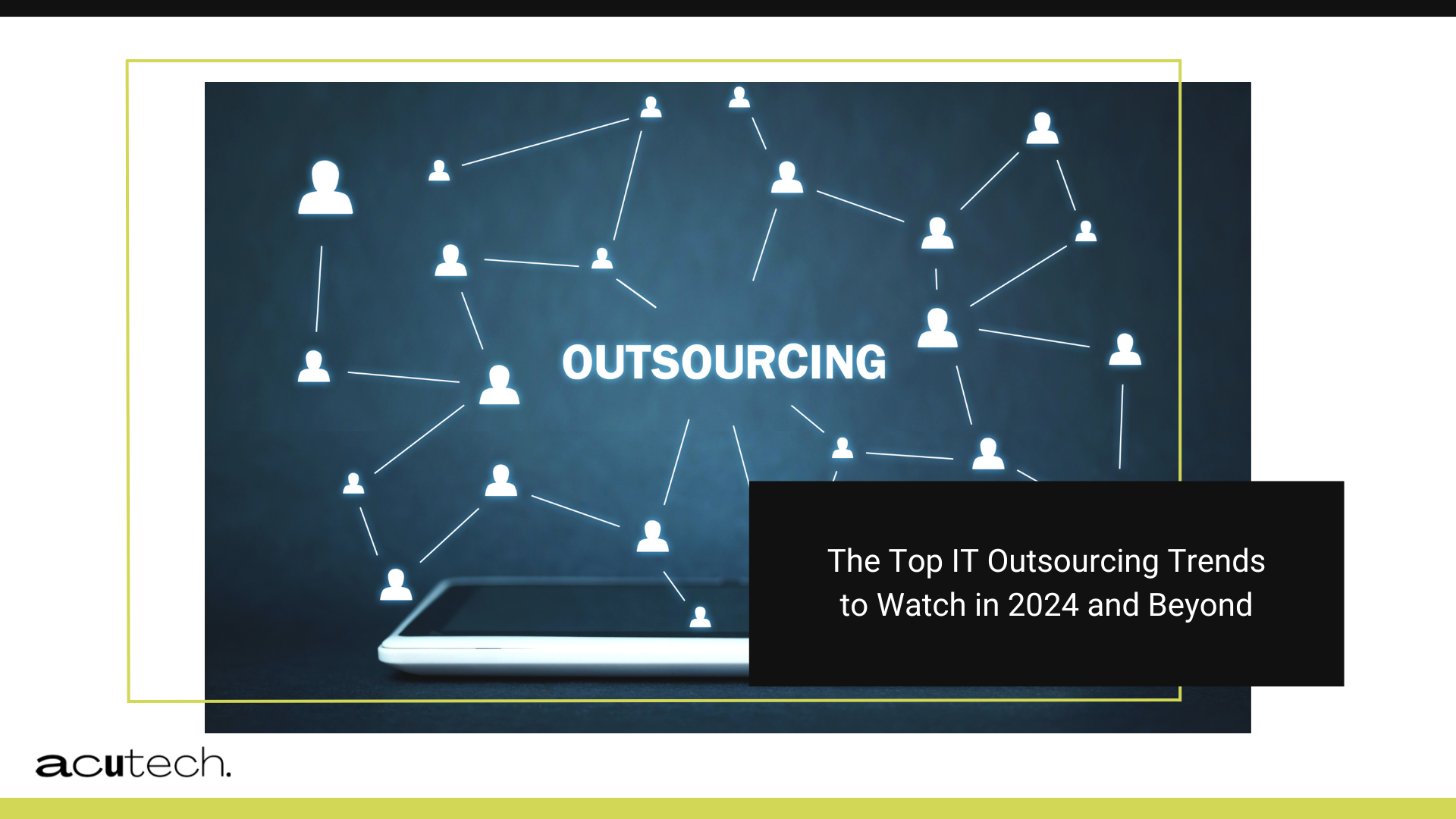 The Top IT Outsourcing Trends to Watch in 2024 and Beyond