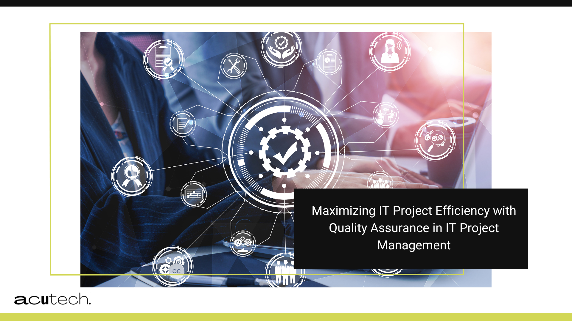 Maximizing IT Project Efficiency with Quality Assurance in IT Project Management